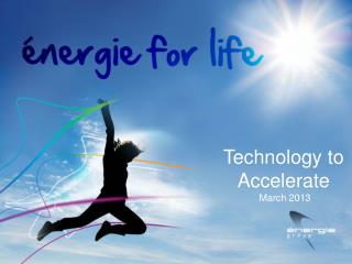 Technology to Accelerate March 2013