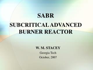 SABR SUBCRITICAL ADVANCED BURNER REACTOR