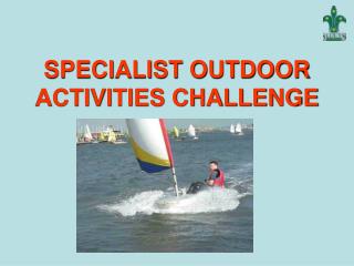 SPECIALIST OUTDOOR ACTIVITIES CHALLENGE