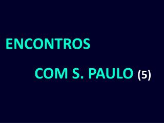 ENCONTROS 		COM S. PAULO (5)