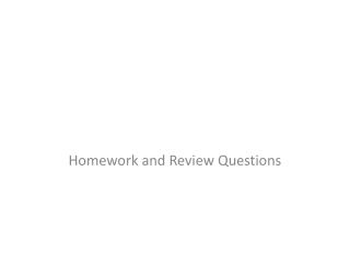 Homework and Review Questions