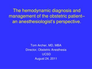 Tom Archer, MD, MBA Director, Obstetric Anesthesia UCSD August 24, 2011