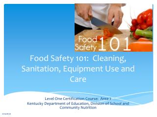 Food Safety 101: Cleaning, Sanitation, Equipment Use and Care