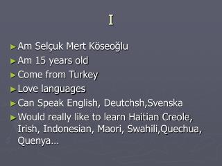 Am Selçuk Mert Köseoğlu Am 15 years old Come from Turkey Love languages