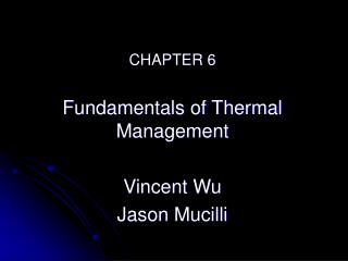 CHAPTER 6 Fundamentals of Thermal Management Vincent Wu Jason Mucilli