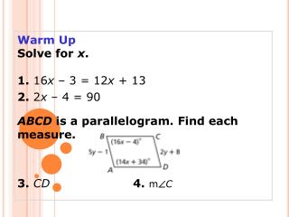 Warm Up Solve for x . 1. 16 x – 3 = 12 x + 13 2. 2 x – 4 = 90