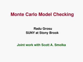 Monte Carlo Model Checking Radu Grosu SUNY at Stony Brook