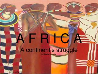A F R I C A A continent’s struggle by Heather Braucher