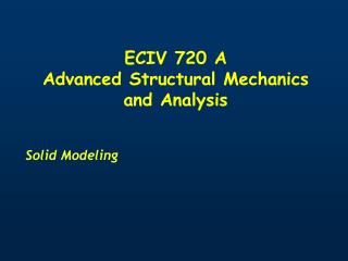 ECIV 720 A Advanced Structural Mechanics and Analysis