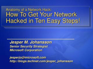 Anatomy of a Network Hack: How To Get Your Network Hacked in Ten Easy Steps!