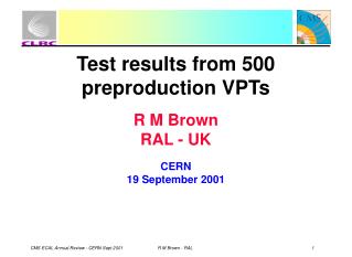 Test results from 500 preproduction VPTs R M Brown RAL - UK CERN 19 September 2001