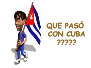 QUE PASÓ CON CUBA ?????