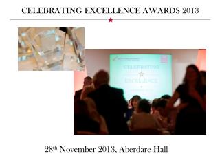 CELEBRATING EXCELLENCE AWARDS 2013