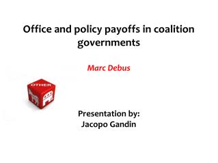 Office and policy payoffs in coalition governments Marc Debus Presentation by: Jacopo Gandin