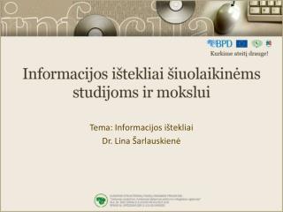 Tema: Informacijos ištekliai Dr. Lina Šarlauskienė