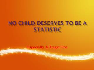 No Child Deserves To Be A Statistic