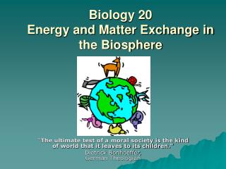 Biology 20 Energy and Matter Exchange in the Biosphere