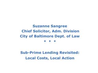 Suzanne Sangree Chief Solicitor, Adm. Division City of Baltimore Dept. of Law * * *