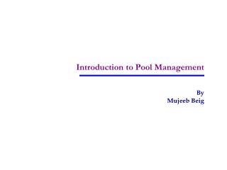 Introduction to Pool Management By Mujeeb Beig