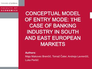 CONCEPTUAL MODEL OF ENTRY MODE: T HE CASE OF BANKING INDUSTRY IN SOUTH AND EAST EUROPEAN MARKETS