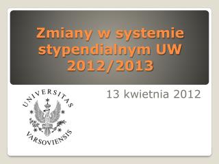 Zmiany w systemie stypendialnym UW 2012/2013