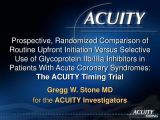 Gregg W. Stone MD for the ACUITY Investigators