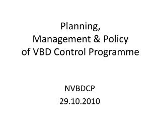 Planning, Management &amp; Policy of VBD Control Programme