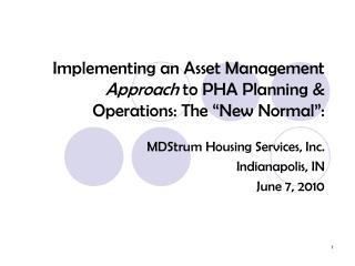 Implementing an Asset Management Approach to PHA Planning &amp; Operations: The “New Normal”: