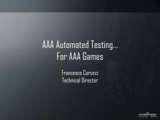 AAA Automated Testing… For AAA Games