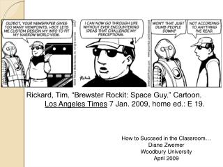 How to Succeed in the Classroom… Diane Zwemer Woodbury University April 2009