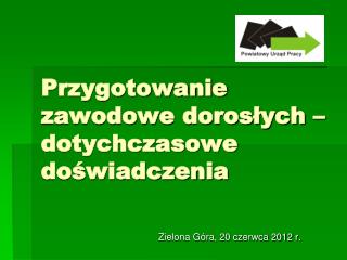 Przygotowanie zawodowe dorosłych – dotychczasowe doświadczenia