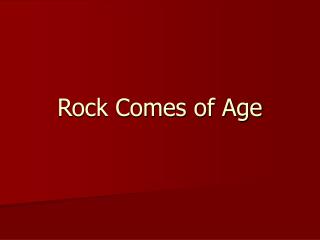 Rock Comes of Age