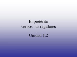 El pretérito verbos –ar regulares