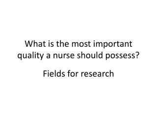 What is the most important quality a nurse should possess?