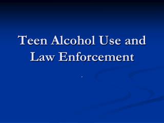 Teen Alcohol Use and Law Enforcement