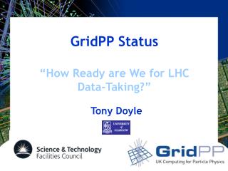 GridPP Status “How Ready are We for LHC Data-Taking?”