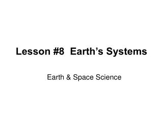 Lesson #8 Earth’s Systems
