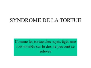 SYNDROME DE LA TORTUE
