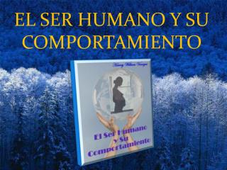 EL SER HUMANO Y SU COMPORTAMIENTO