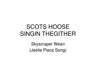 SCOTS HOOSE SINGIN THEGITHER