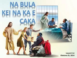 NA BULA KEI NA KA E CAKA