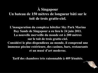 À Singapour Un bateau de 150 mètres de longueur bâti sur le toit de trois gratte-ciel.