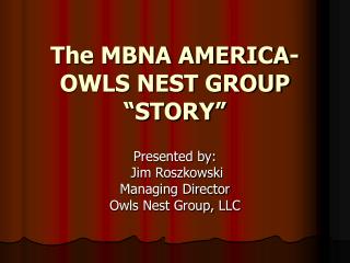 The MBNA AMERICA- OWLS NEST GROUP “STORY”