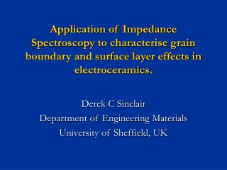 Derek C Sinclair Department of Engineering Materials University of Sheffield, UK