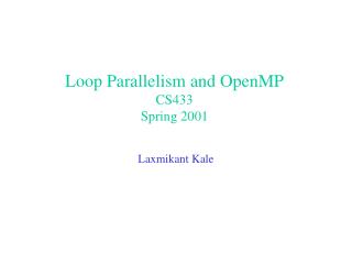 Loop Parallelism and OpenMP CS433 Spring 2001