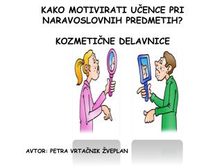 KAKO MOTIVIRATI UČENCE PRI NARAVOSLOVNIH PREDMETIH? KOZMETIČNE DELAVNICE