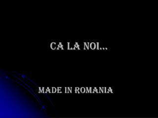 Ca la noi…