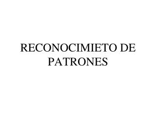 RECONOCIMIETO DE PATRONES