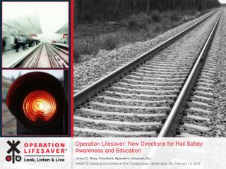 Operation Lifesaver: New Directions for Rail Safety Awareness and Education