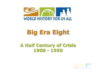 Big Era Eight A Half Century of Crisis 1900 - 1950